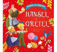 Hansel e Gretel. Favole con morale. Ediz. a colori