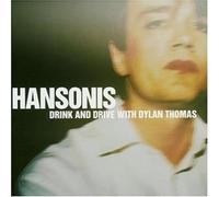 HANSONIS - DRINK AND DRIVE WITH DYLAN THOMAS CD NEUF