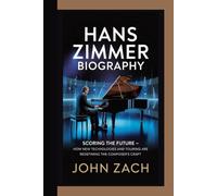 HANSZIMMER BIOGRAPHY: Scoring The Future - How New Technologies And Touring Are Redefining The Composer’s Craft