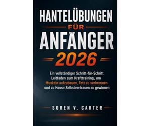 Hantelübungen für Anfänger 2026: Ein vollständiger Schritt-für-Schritt- Leitfaden zum Krafttraining, um Muskeln aufzubauen, Fett zu verbrennen und zu Hause Selbstvertrauen zu gewinnen