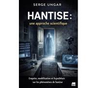 Hantise : une approche scientifique - Enquête, modélisation et hypothèses sur les phénomènes de hantise
