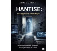 Hantise : une approche scientifique - Enquête, modélisation et hypothèses sur les phénomènes de hantise - Serge Ungar - Jmg - broché - Essai