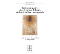 Hantises Et Spectres Dans Le Théâtre De Koltès Et Dans Le Théâtre Contemporain