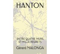 HANTON: ENTRE QUATRE MURS ET MILLE REGRETS