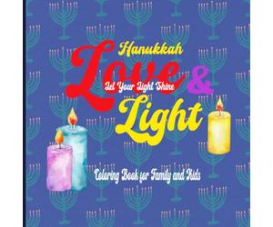 Hanukkah Love & Light : Let Your Light Shine, Coloring Book for Family and Kids: 50 festive single-page coloring images in an 8.5" x 8.5" format ... for kids and families to color together.