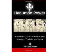 Hanuman Power: -A modern guide to the ancient strength traditions of India