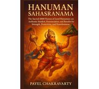 Hanuman Sahasranama: The Sacred 1000 Names of Lord Hanuman with Authentic Sanskrit, Pronunciation, Meaning, and Benefits for Strength, Protection, and Fearlessness