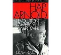 Hap Arnold and the Evolution of American Airpower Dik A. Daso (Auteur)