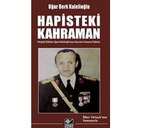 Hapisteki Kahraman (Heykeli Dikilen Oğuz Kalelioğlu'nun Sincan'a Uzanan Öyküsü)