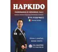 HAPKIDO HOSHINSUL MASTERY Vol. 1(Ver. Italiana): Hapkido Hoshinsul - Maestria Vol. 1