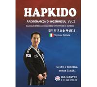 HAPKIDO HOSHINSUL MASTERY Vol. 1(Ver. Italiana): Hapkido Hoshinsul - Maestria Vol. 1