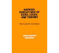 Hapkido: Korea’s Mix of Kicks, Locks, and Throws: Why it’s good for small fighters