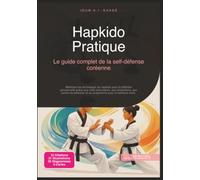 Hapkido Pratique: Le guide complet de la self-défense coréenne