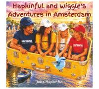 Hapkinful and Wiggle's Adventures in Amsterdam. Ages 5-9 years.:: A children's book to inspire travel, learn Dutch culture, food and a little history ... and respect for people around the world.