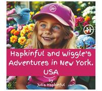 Hapkinful and Wiggle's Adventures in New York: A Journey of Happiness, Kindness and Gratitude for young children.