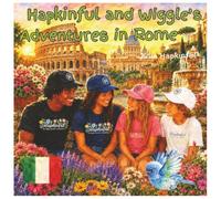 Hapkinful and Wiggle's Adventures in Rome. Ages 5-9 years.: A children's book to inspire travel, learn Italian culture, food and a little history ... and respect for people around the world.