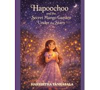 Hapoochoo and the Secret Mango Garden Under the Stars: A Magical Bedtime Story About Courage, Wonder, and Believing in Yourself