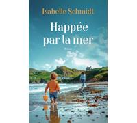 Happée par la mer - Isabelle Schmidt - Flammarion - broché - Roman