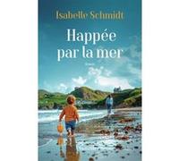 Happée par la mer Isabelle Schmidt (Auteur)