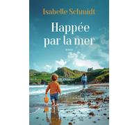 Happée par la mer - Isabelle Schmidt - Flammarion - broché - Roman