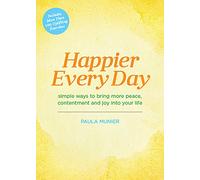 Happier Every Day: Simple Ways to Bring More Peace, Contentment and Joy into Your Life