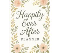 Happily Ever After Planner: Everything You Need to Create Your Perfect Celebration