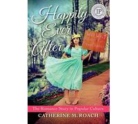 Happily Ever After: The Romance Story in Popular Culture