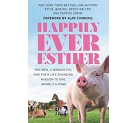 Happily Ever Esther: Two Men, a Wonder Pig, and Their Life-Changing Mission to Give Animals a Home - [Version Originale] Inconnu (Auteur)