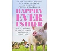 Happily Ever Esther: Two Men, a Wonder Pig, and Their Life-Changing Mission to Give Animals a Home - [Version Originale] Inconnu (Auteur)