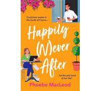 Happily Never After A BRAND NEW hilarious, uplifting romantic comedy from Phoebe MacLeod for 2025 - Phoebe MacLeod - Boldwood Books - ebook (ePub) - Livre