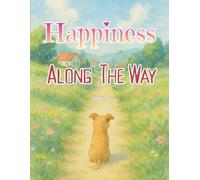 Happiness Along The Way: A Gentle Story About The Dog Finding Joy in Every Step
