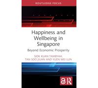 Happiness and Wellbeing in Singapore: Beyond Economic Prosperity