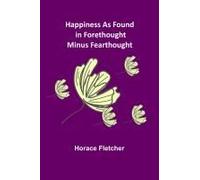 Happiness As Found In Forethought Minus Fearthought