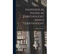 Happiness As Found In Forethought Minus Fearthought