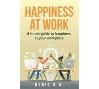 Happiness At Work: 6 Simple Guides To Happiness At Your Workplace