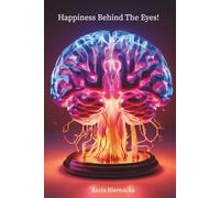 Happiness Behind The Eyes !: The Road Back to Yourself in a World That Rushes
