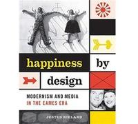Happiness by Design: Modernism and Media in the Eames Era