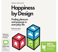Happiness by Design: Finding Pleasure and Purpose in Everyday Life