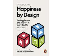 Paul Dolan – Happiness by Design: Finding Pleasure and Purpose in Everyday Life – Poche