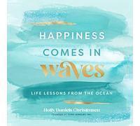 Happiness Comes in Waves: Life Lessons from the Ocean