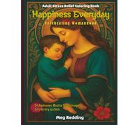Happiness Everyday - About Women, Independence, Family and Love - Alphonse Mucha Style: Adult Stress Free Coloring Book - Quotes from Literature Classics - 54 Images