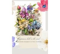 Happiness Held is the Seed, Happiness Shared is the Flower: A Journal for Your Memories, Study Notes, Family Plans, Creative Ideas & Goals