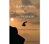 Happiness, Hope, and Despair: Rethinking the Role of Education (Complicated Conversation) - [Version Originale] Inconnu (Auteur)