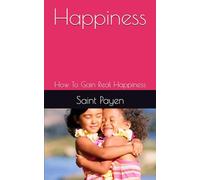 Happiness: How To Gain Real Happiness