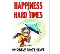 Happiness in Hard Times by Andrew Matthews Inconnu (Auteur)