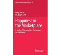 Happiness in the Marketplace: A Study of Consumption, Consumers and Wellbeing