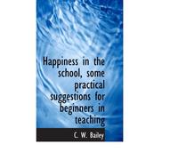 Happiness In The School, Some Practical Suggestions For Beginners In Teaching
