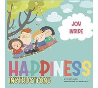 Happiness Instructions: A Guide To Finding Happiness In This Wonderful World.