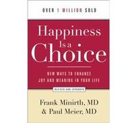 Happiness Is a Choice New Ways to Enhance Joy and Meaning in Your Life by Paul Md Meier Frank Minirth, Paul Meier (Auteur)