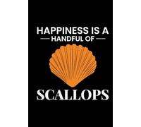 Happiness is a Handful of Scallops: Seashell Collecting Journal: Notebook for Beachcombing, Shell Tracking & Writing Memories - Perfect for Shell Collectors